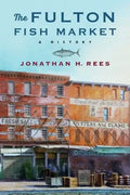 The Fulton Fish Market: A History - Hardcover