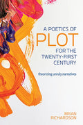 A Poetics of Plot for the Twenty-First Century: Theorizing Unruly Narratives - Paperback