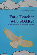 For a Teacher Who SOARS!: A Special Gift for an Awesome Teacher - Paperback