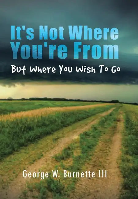 It's Not Where You're from but Where You Wish to Go - Hardcover