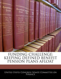 Funding Challenge: Keeping Defined Benefit Pension Plans Afloat - Paperback