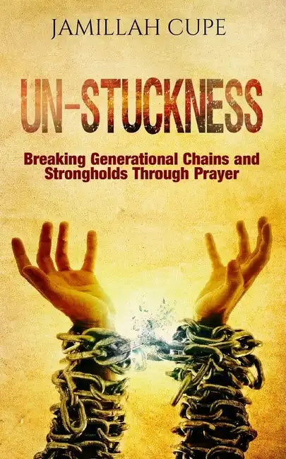 Un-Stuckness: Breaking Generational Chains and Strongholds Through Prayer - Paperback