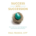Success with Succession: How to Sell Your Asset Management and Financial Advice Practice - Paperback