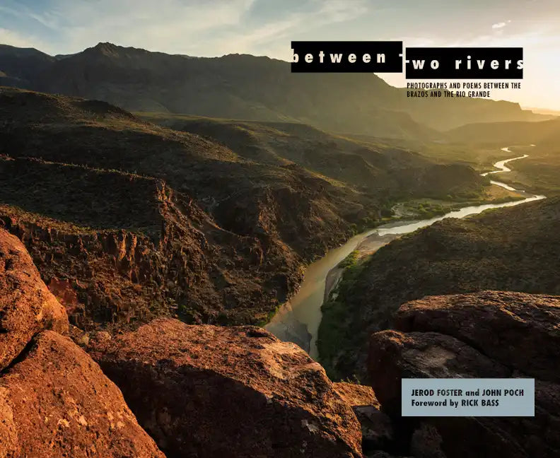 Between Two Rivers: Photographs and Poems Between the Brazos and the Rio Grande - Hardcover