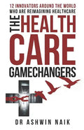 The Healthcare Gamechangers: 12 innovators around the world reimagining healthcare - Paperback