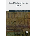 Your Mind and How to Use It - Paperback