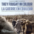 They Fought in Colour / La Guerre En Couleur: A New Look at Canada's First World War Effort / Nouveau Regard Sur Le Canada Dans La Première Guerre Mon - Hardcover
