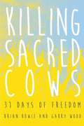Killing Sacred Cows: 31 Days of Freedom - Paperback