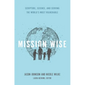 Mission Wise: Scripture, Science, and Serving the World's Most Vulnerable - Paperback