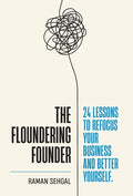 The Floundering Founder: 24 Lessons to Refocus Your Business and Better Yourself - Hardcover