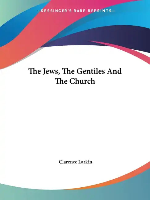 The Jews, The Gentiles And The Church - Paperback
