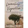 Levantine Vignettes: An Educator's Account of Border Crossing in the Middle East - Paperback