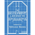A Blueprint: A Journey to Excellence - Hardcover