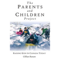 The Parents and Children Project: Raising Kids in Canada Today - Paperback