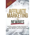 Affiliate Marketing Guide For Newbies: Earn passive income, discover proven strategies, master niche selection, and enhance your expertise - Paperback