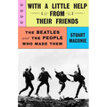 With a Little Help from Their Friends: The Beatles and the People Who Made Them - Hardcover