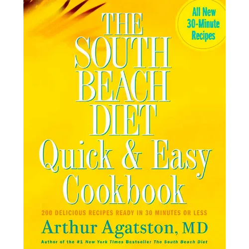 The South Beach Diet Quick and Easy Cookbook: 200 Delicious Recipes Ready in 30 Minutes or Less - Hardcover