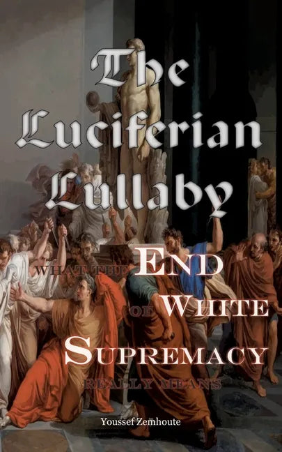 The Luciferian Lullaby: What The End of White Supremacy really means - Paperback