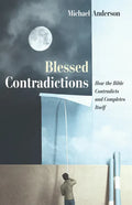 Blessed Contradictions: How the Bible Contradicts and Completes Itself - Paperback