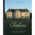 Chateau Reawakening: One Couple's Wild and Wonderful Journey to Restore a Crumbling French Masterpiece - Hardcover