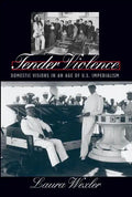 Tender Violence: Domestic Visions in an Age of U.S. Imperialism - Paperback