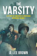 The Varsity: A Story of America's Underage Warriors in WW II - Paperback