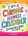 I Am A Chronic Illness Crusader: An Adult Coloring Book for Encouragement, Strength and Positive Vibes: 20 Powerful Pages To Color - Paperback
