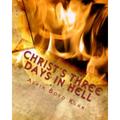 Christ's Three Days in Hell: Revelation of an Astounding Christian Fallacy - Paperback