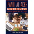 Panic Attacks: Cause and Treatment: How to get rid of it in 3 days!!! - Paperback