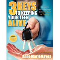 3 Keys to Keeping Your Teen Alive: Lessons for Surviving the First Year of Driving - Paperback