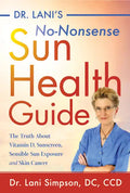 Dr. Lani's No-Nonsense Sun Health Guide: The Truth about Vitamin D, Sunscreen, Sensible Sun Exposure and Skin Cancer - Hardcover