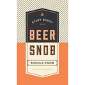 Stuff Every Beer Snob Should Know - Hardcover