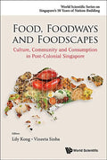 Food, Foodways and Foodscapes: Culture, Community and Consumption in Post-Colonial Singapore - Paperback