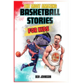 The Most Amazing Basketball Stories for Kids: 20 Inspirational And Spectacular True Tales Of The Greatest Basketball Players Of All Time And Motivatio - Paperback