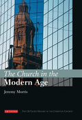 The Church in the Modern Age: The I.B.Tauris History of the Christian Church - Hardcover