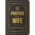 52 Prayers for My Wife: A Devotional to Build a Strong Marriage That Will Last a Lifetime - Imitation Leather