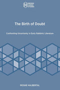 The Birth of Doubt: Confronting Uncertainty in Early Rabbinic Literature - Paperback