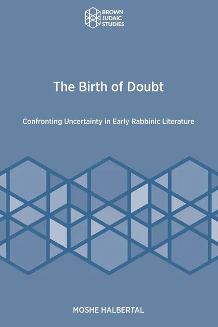 The Birth of Doubt: Confronting Uncertainty in Early Rabbinic Literature - Paperback