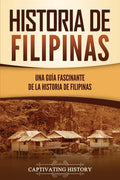 Historia de Filipinas: Una guía fascinante de la historia de Filipinas - Paperback