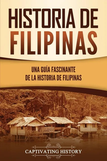 Historia de Filipinas: Una guía fascinante de la historia de Filipinas - Paperback