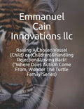 Raising A Chosen Vessel (Child) or (Children)&Handling Rejection&Loving Back! ("Where Does Autism Come From, Wonder The Turtle Family?Series) - Paperback