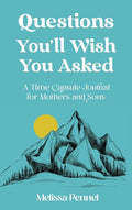 Questions You'll Wish You Asked: A Time Capsule Journal for Mothers and Sons - Hardcover