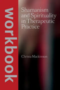 Shamanism and Spirituality in Therapeutic Practice workbook - Paperback