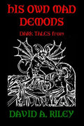 His Own Mad Demons: Dark Tales from David A. Riley - Paperback