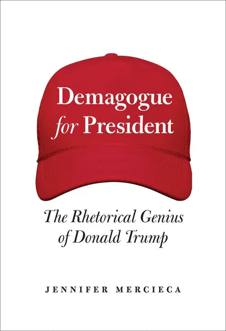 Demagogue for President: The Rhetorical Genius of Donald Trump - Hardcover
