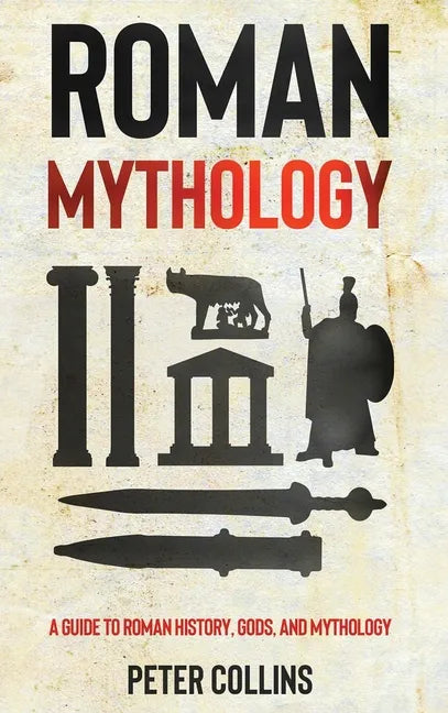 Roman Mythology: A Guide to Roman History, Gods, and Mythology - Hardcover
