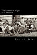 The Plantation Negro As A Freeman: Observations On His Character, Condition, And Prospects In Virginia - Paperback