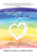 Two Spirits, One Heart: A Mother, Her Transgender Son, and Their Journey to Love and Acceptance - Hardcover