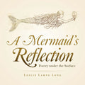 A Mermaid's Reflection: Poetry Under the Surface - Paperback