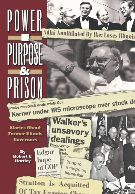 Purpose, Power and Prison: Stories About Former Illinois Governors - Hardcover
